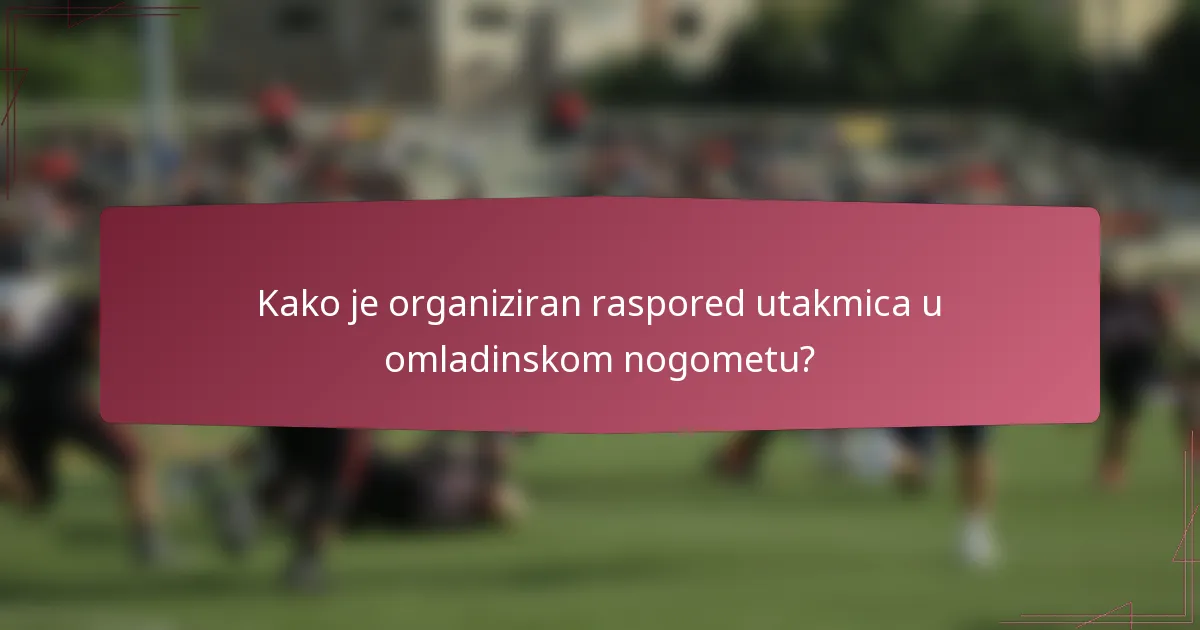 Kako je organiziran raspored utakmica u omladinskom nogometu?