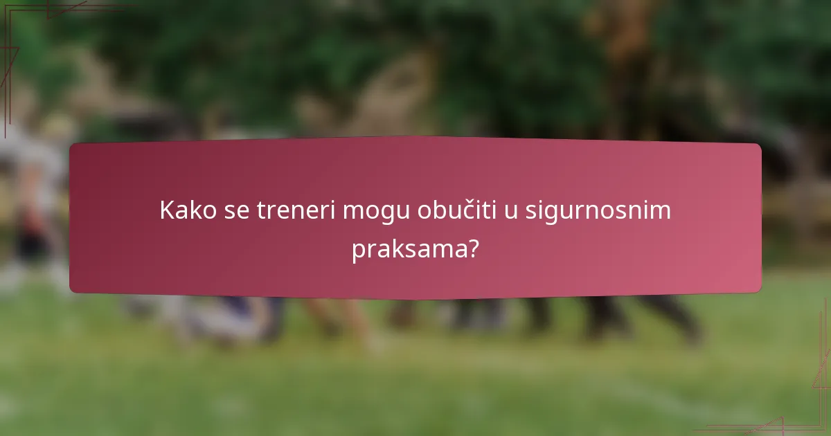 Kako se treneri mogu obučiti u sigurnosnim praksama?
