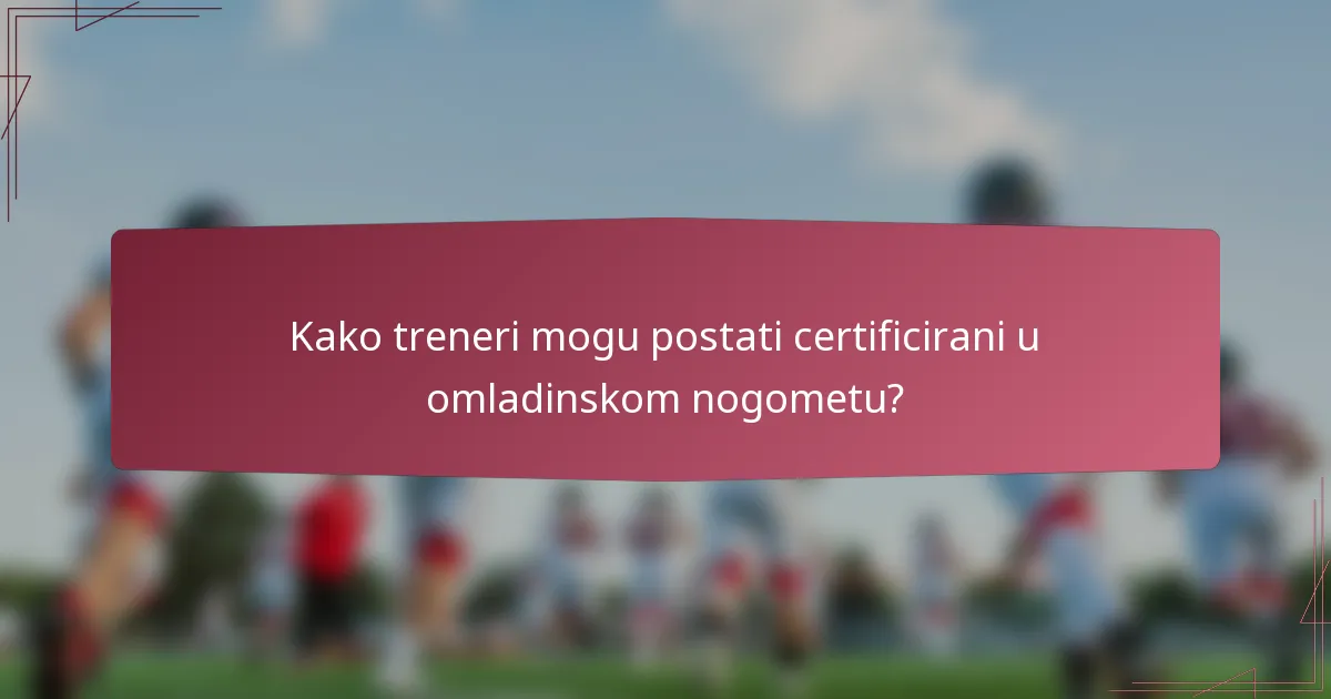 Kako treneri mogu postati certificirani u omladinskom nogometu?