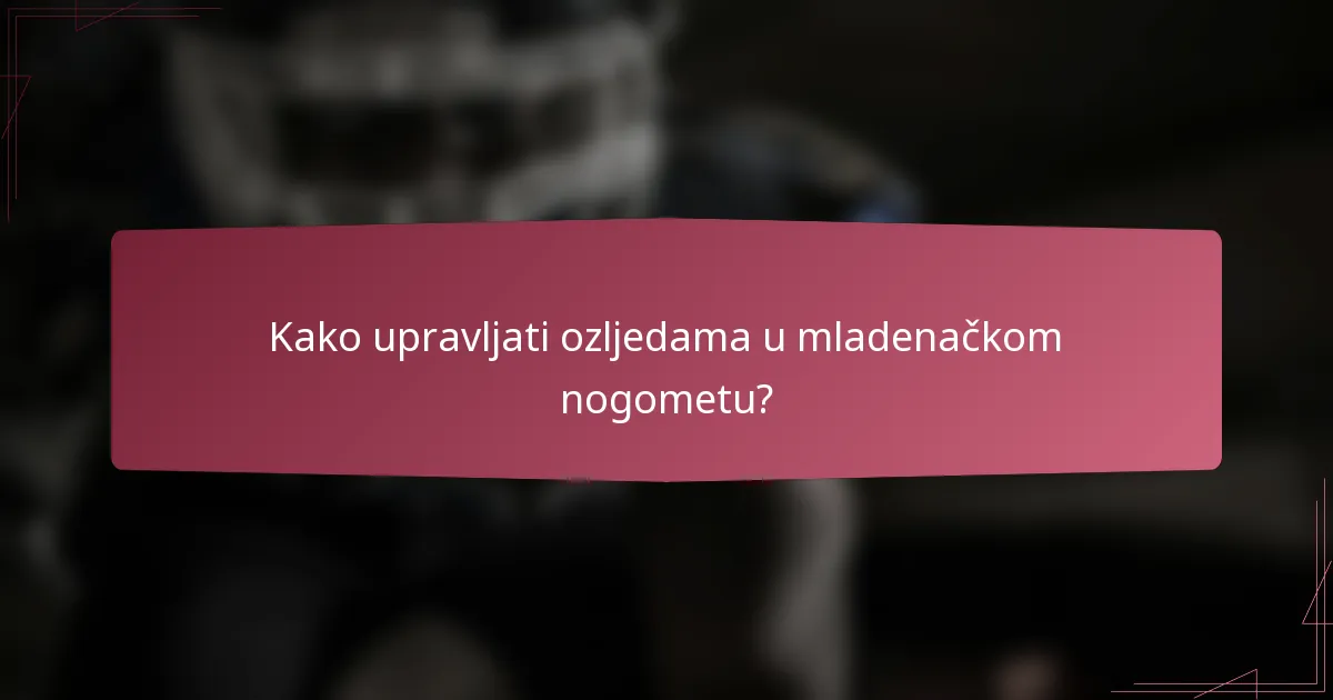 Kako upravljati ozljedama u mladenačkom nogometu?