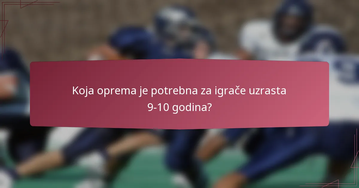 Koja oprema je potrebna za igrače uzrasta 9-10 godina?