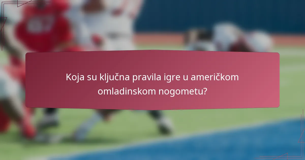 Koja su ključna pravila igre u američkom omladinskom nogometu?