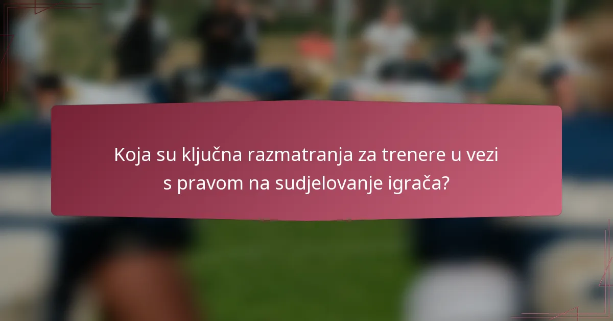 Koja su ključna razmatranja za trenere u vezi s pravom na sudjelovanje igrača?