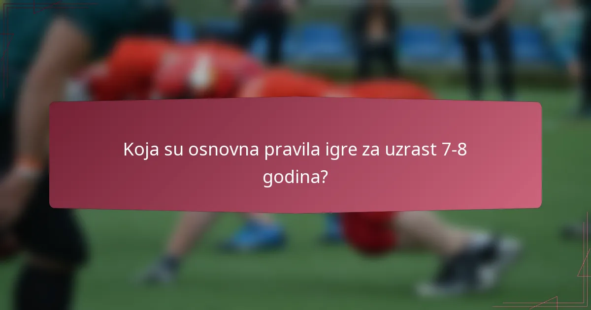 Koja su osnovna pravila igre za uzrast 7-8 godina?