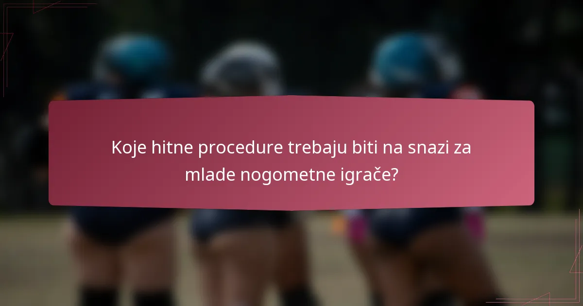 Koje hitne procedure trebaju biti na snazi za mlade nogometne igrače?