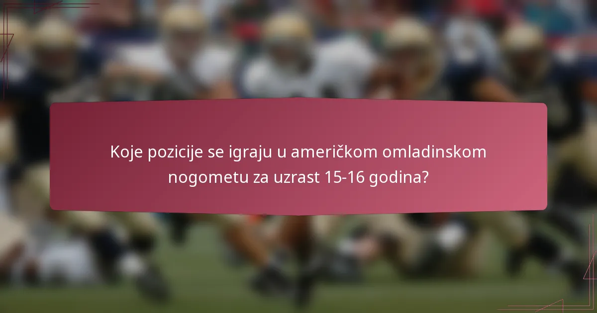 Koje pozicije se igraju u američkom omladinskom nogometu za uzrast 15-16 godina?