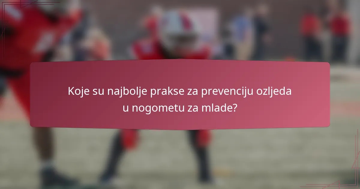 Koje su najbolje prakse za prevenciju ozljeda u nogometu za mlade?