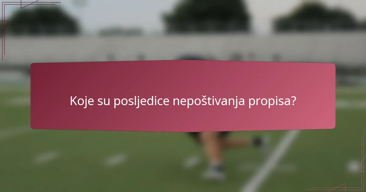 Koje su posljedice nepoštivanja propisa?