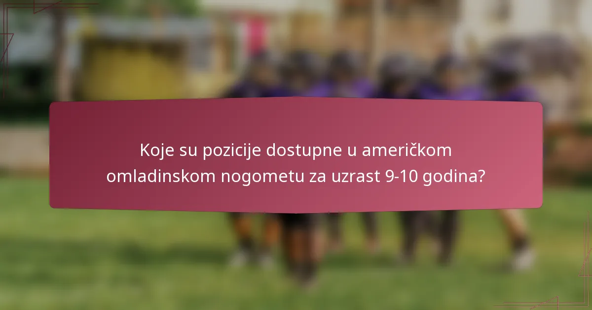 Koje su pozicije dostupne u američkom omladinskom nogometu za uzrast 9-10 godina?