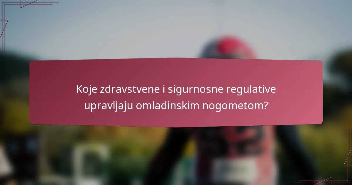 Koje zdravstvene i sigurnosne regulative upravljaju omladinskim nogometom?