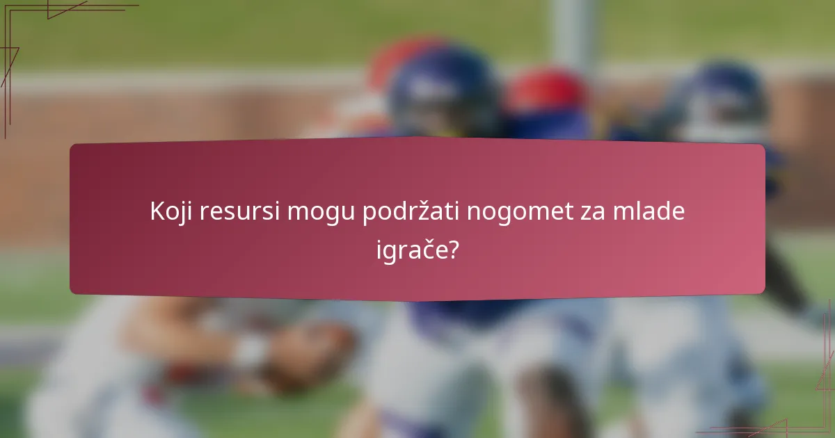 Koji resursi mogu podržati nogomet za mlade igrače?