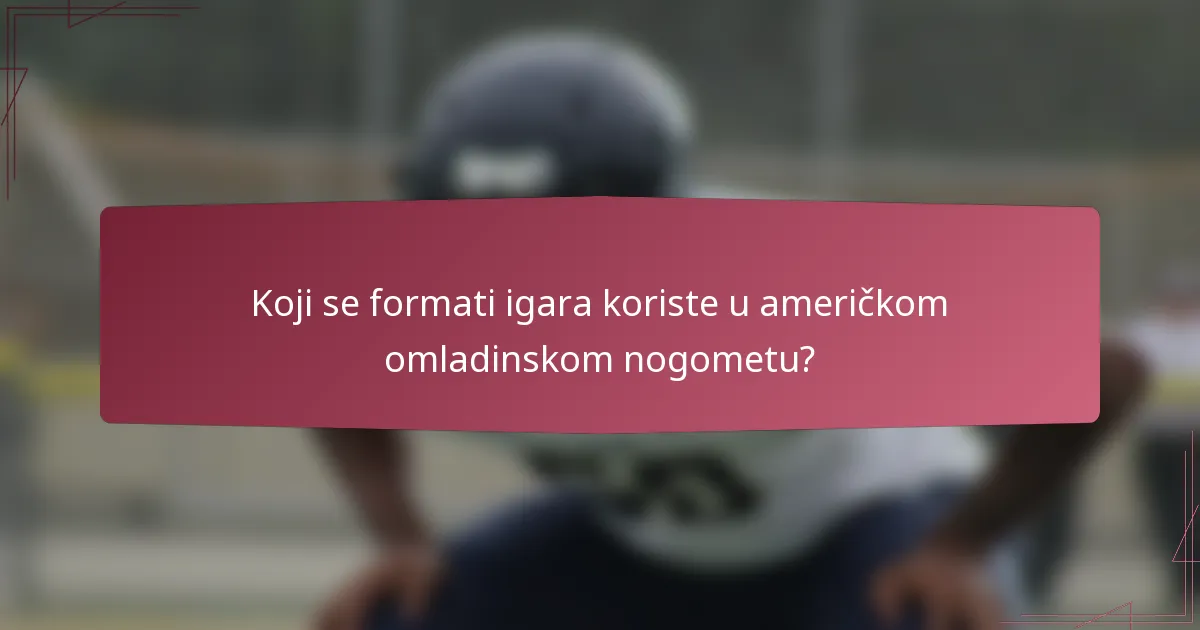 Koji se formati igara koriste u američkom omladinskom nogometu?