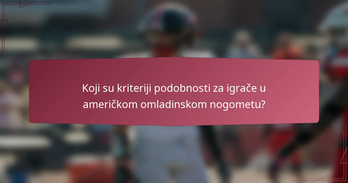 Koji su kriteriji podobnosti za igrače u američkom omladinskom nogometu?
