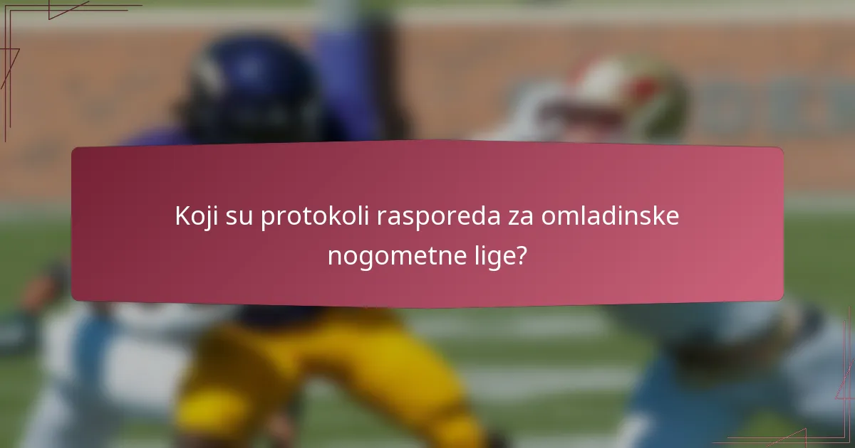 Koji su protokoli rasporeda za omladinske nogometne lige?