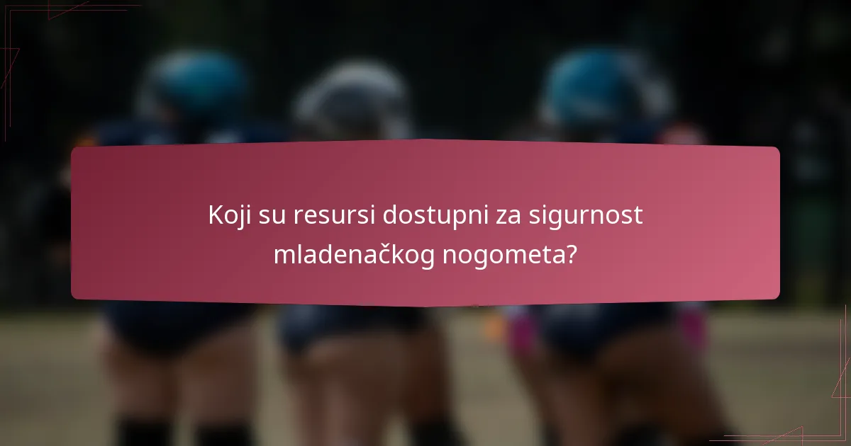 Koji su resursi dostupni za sigurnost mladenačkog nogometa?