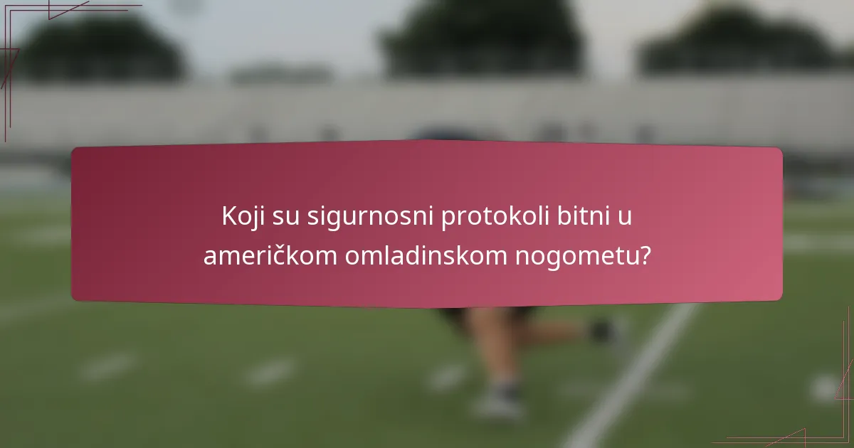Koji su sigurnosni protokoli bitni u američkom omladinskom nogometu?